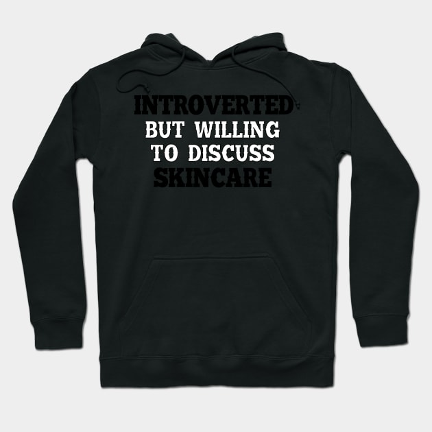 Introverted but willing to discuss skincare Hoodie by SamridhiVerma18